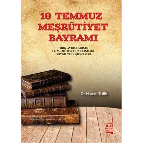 10 Temmuz Meşrutiyet Bayramı - Türk Aydınlarının 2. Meşrutiyet Hakkındaki Duygu ve Düşünceleri | Boğaziçi Yayınları (İnce Kapak)