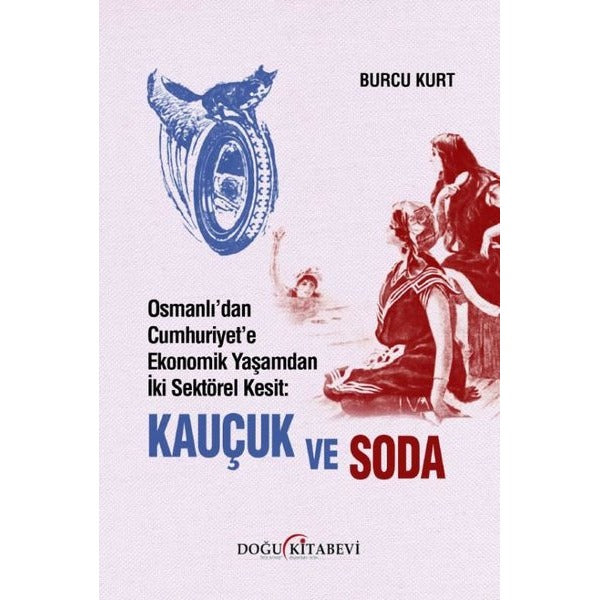 Osmanlı'dan Cumhuriyet'e Ekonomik Yaşamdan İki Sektörel Kesit: Kauçuk ve Soda | Doğu Kitabevi (İnce Kapak)