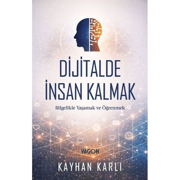 Dijitalde İnsan Kalmak - Bilgelikle Yaşamak ve Öğrenmek | Vagon Kitap (İnce Kapak)