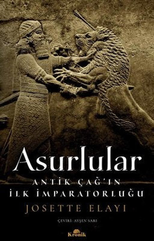 Asurlular - Antik Çağ'ın İlk İmparatorluğu | Kronik Kitap