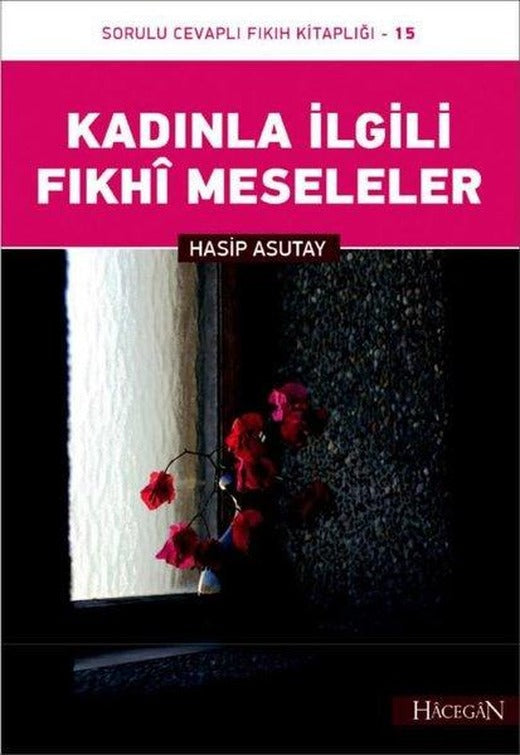Kadınla İlgili Fıkhi Meseleler-Sorulu Cevaplı Fıkıh Kitaplığı-15 | Hacegan Yayıncılık (İnce Kapak)