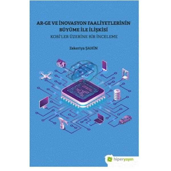 Ar-Ge ve İnovasyon Faaliyetlerinin Büyüme ile İlişkisi - Kobi'ler Üzerine Bir İnceleme | Hiperlink (İnce Kapak)
