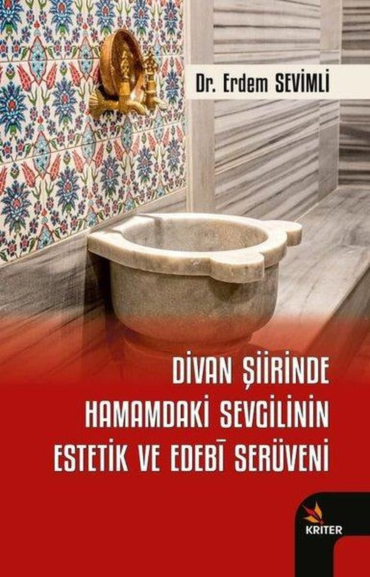Divan Şiirinde Hamamdaki Sevgilinin Estetik ve Edebi Serüveni | Kriter (İnce Kapak)