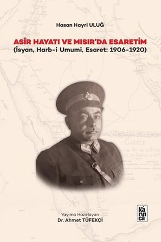 Asir Hayatı ve Mısır'da Esaretim - İsyan Harb-i Umumi Esaret 1906 - 1920) | Karınca (İnce Kapak)
