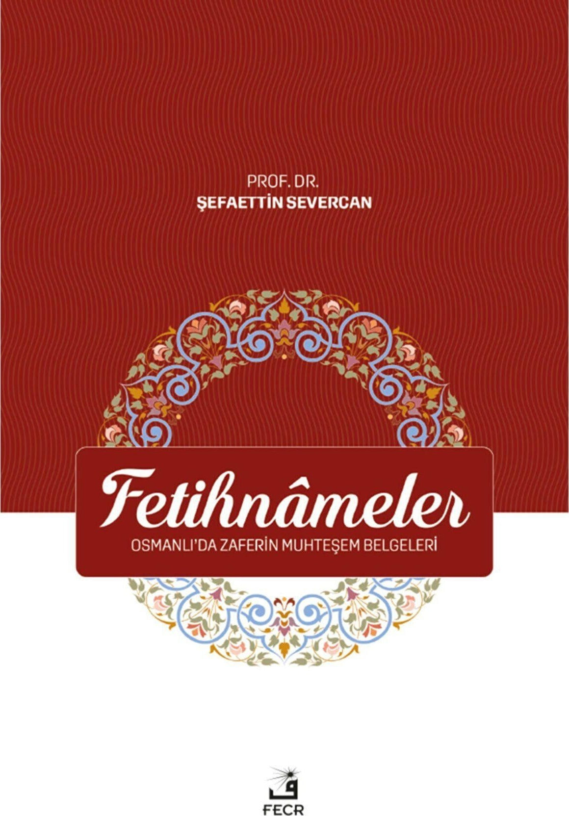Fetihnameler - Osmanlı’da Zaferin Muhteşem Belgeleri
