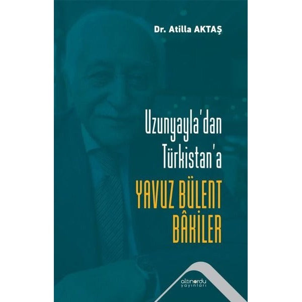 Uzunyayla'dan Türkistan'a Yavuz Bülent Bakiler