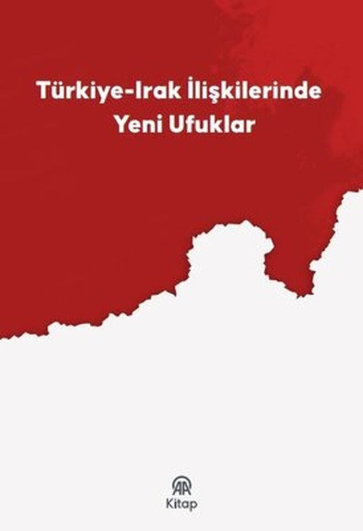 Türkiye Irak İlişkilerinde Yeni Ufuklar | AA Kitap (İnce Kapak )