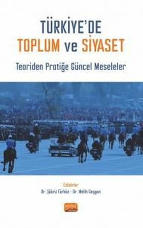 Türkiye'de Toplum ve Siyaset - Teoriden Pratiğe Güncel Meseleler | Nobel Bilimsel Eserler