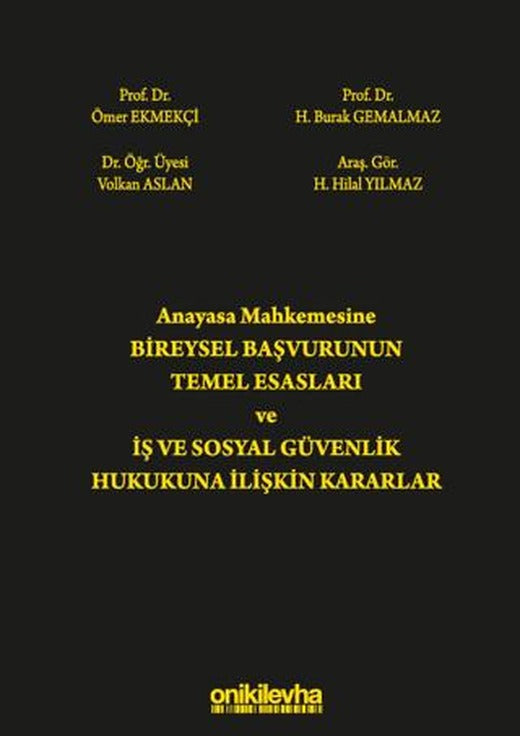 Anayasa Mahkemesine Bireysel Başvurunun Temel Esasları ve İş ve Sosyal Güvenlik Hukukuna İlişkin Kararlar | On İki Levha Yayınları (Ciltli)