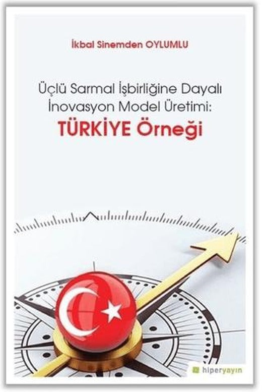 Üçlü Sarmal İşbirliğine Dayalı İnovasyon Model Üretimi: Türkiye Örneği | Hiperlink Yayınları (Ciltsiz)