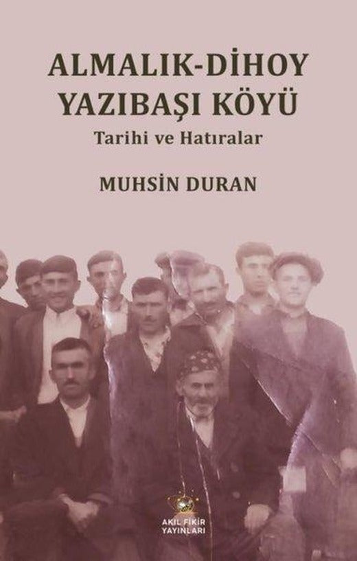 Almalık - Dihoy Yazıbaşı Köyü - Tarihi ve Hatıralar | Akıl Fikir Yayınları (İnce Kapak)