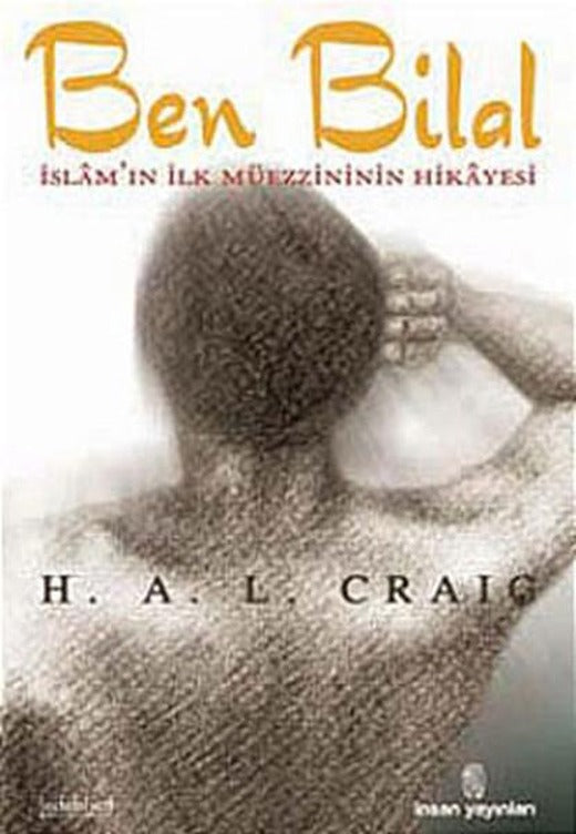 Ben Bilal-İslam''ın İlk Müezzininin Hikayesi | İnsan Yayınları (İnce Kapak)