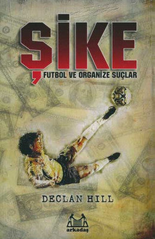 Şike - Futbol ve Organize Suçlar | Arkadaş Yayıncılık
