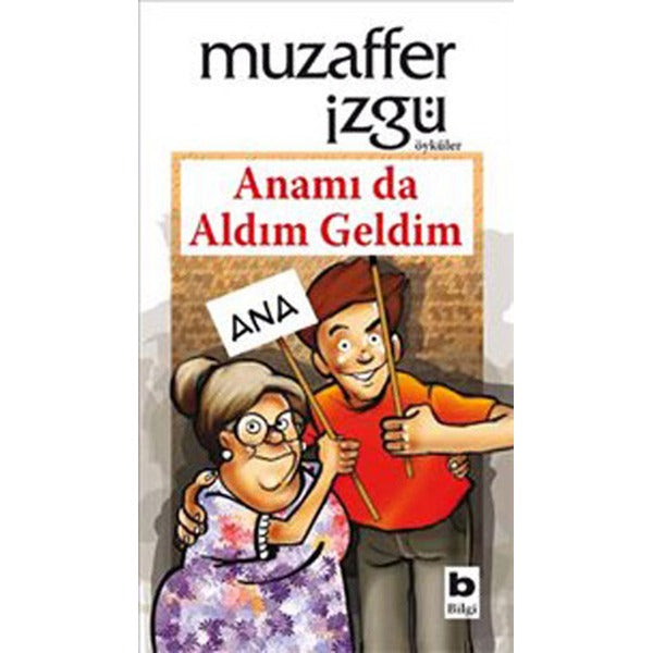 Anamı da Aldım Geldim | Bilgi Yayınevi