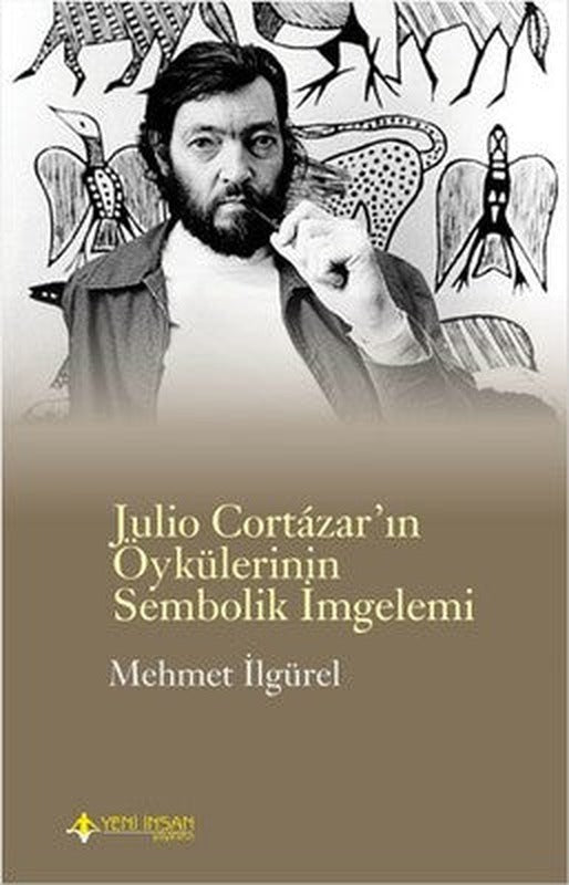 Julio Cortazar'ın Öykülerinin Sembolik İmgelemi | Yeni İnsan Yayınevi