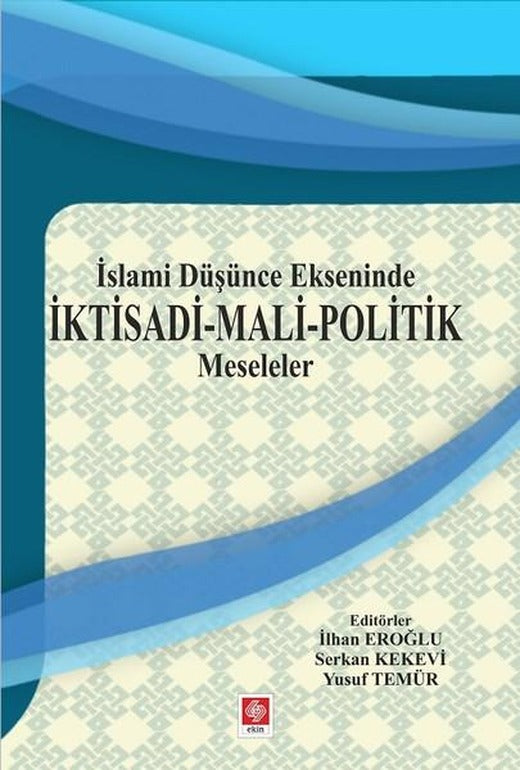 İslami Düşünce Ekseninde İktisadi-Mali Politik Meseleler | Ekin Basım Yayın (İnce Kapak)