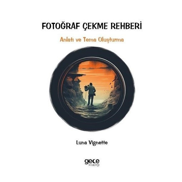 Fotoğraf Çekme Rehberi - Anlatı ve Tema Oluşturma | Gece Kitaplığı (İnce Kapak)