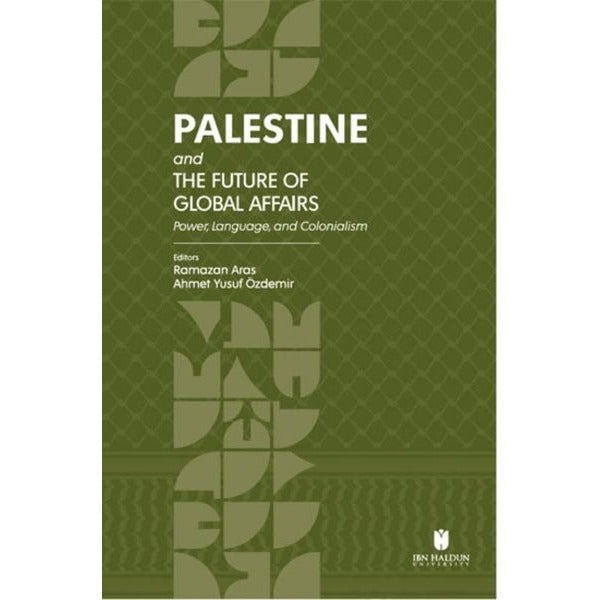 Palestine and the Future of Global Affairs - Power Language and Colonialism | İbn Haldun Üniversitesi (İnce Kapak)