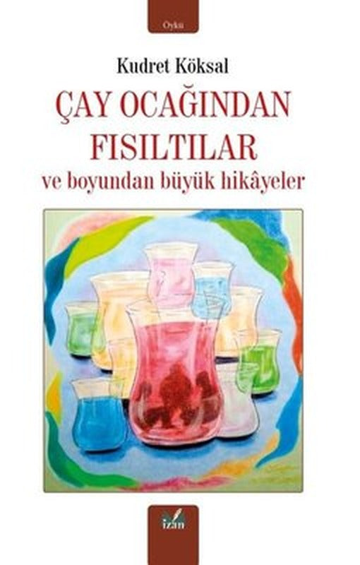 Çay Ocağından Fısıltılar ve Boyundan Büyük Hikayeler | İzan Yayıncılık