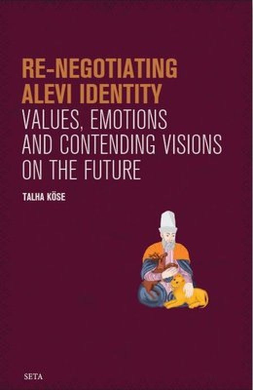 Re-Negotiating Alevi Identity - Values Emotions and Contending Visions on the Future | Seta Yayınları