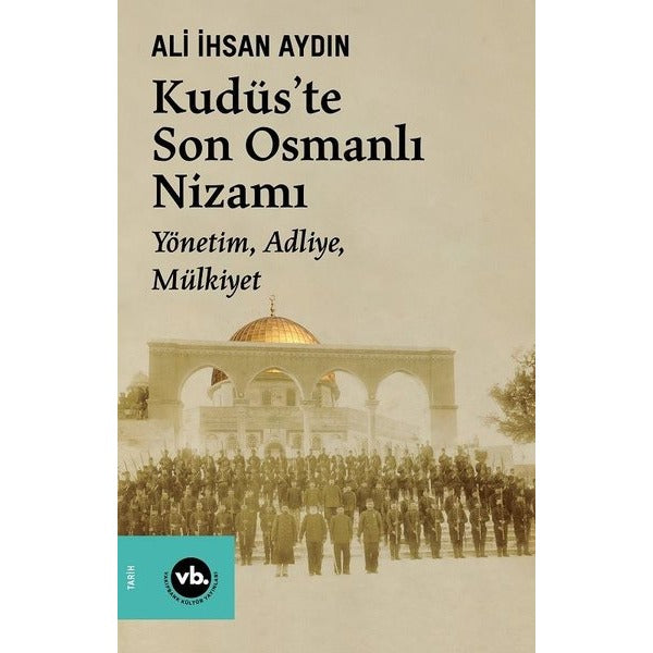 Kudüs'te Son Osmanlı Nizamı - Yönetim Adliye Mülkiyet | VakıfBank Kültür Yayınları (İnce Kapak)