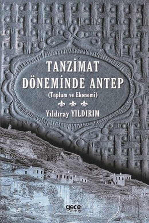 Tanzimat Döneminde Antep - Toplum ve Ekonomi | Gece Kitaplığı