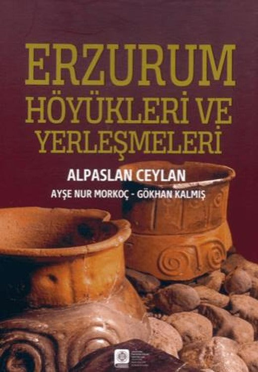 Erzurum Höyükleri ve Yerleşmeleri | Atatürk Üniversitesi Yayınları (Ciltli)