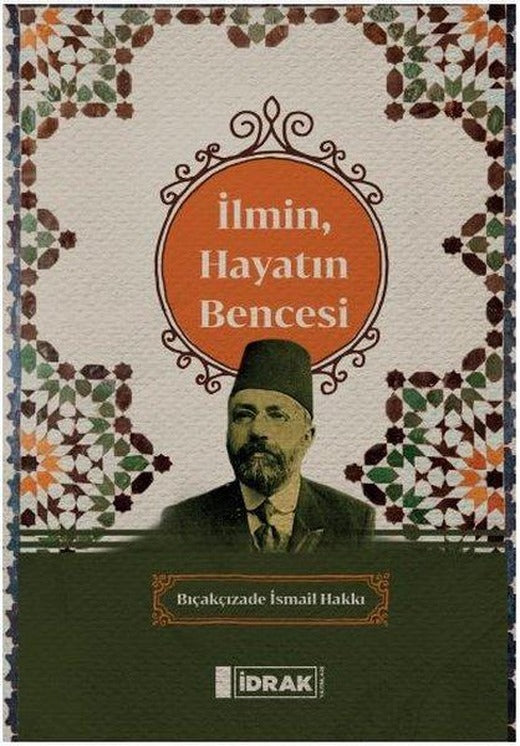 İlmin Hayatın Bencesi | İdrak Yayınları (İnce Kapak)