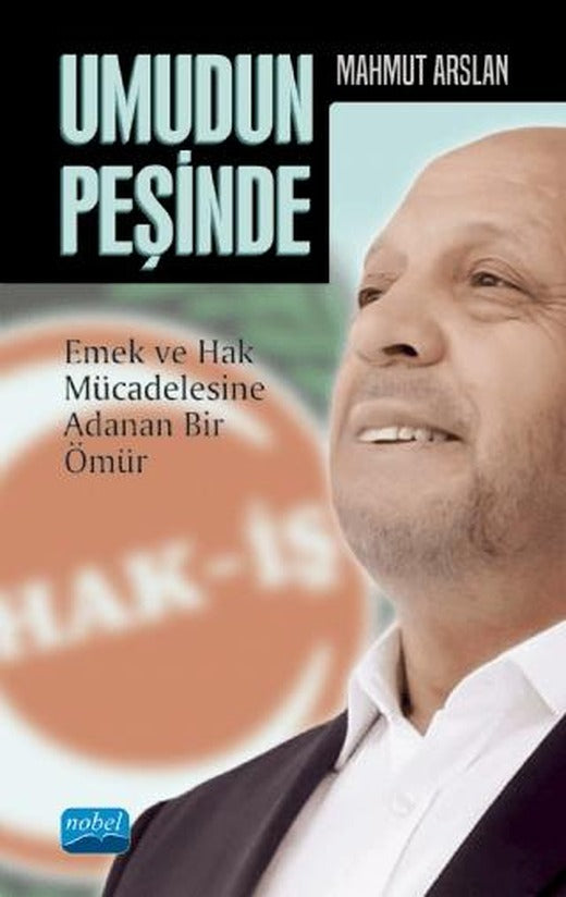 Umudun Peşinde: Mahmut Arslan - Emek ve Hak Mücadelesine Adanan Bir Ömür
