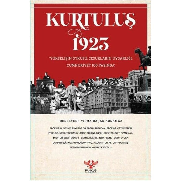 Kurtuluş 1923 - Yükselişin Öyküsü Cesurların Uygarlığı Cumhuriyet 100 Yaşında | Pankuş Yayınları (İnce Kapak)