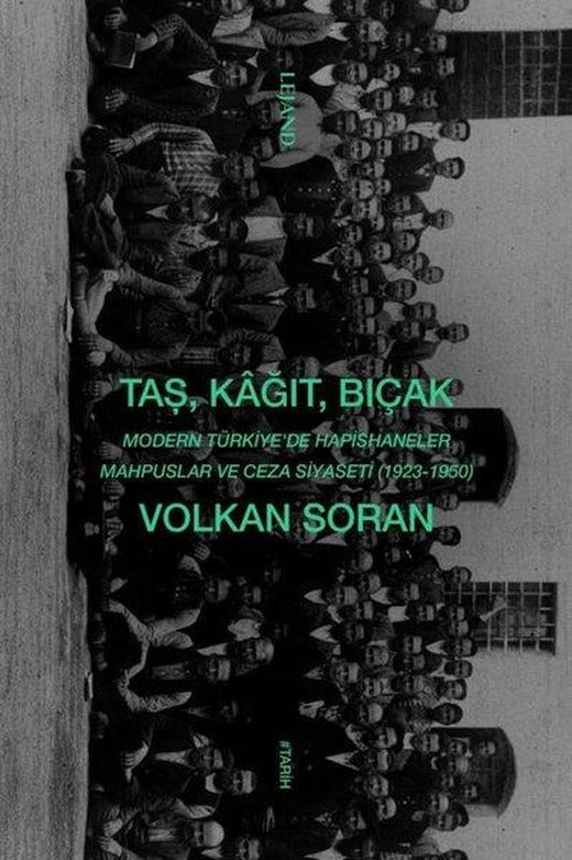 Taş Kağıt Bıçak: Modern Türkiye'de Hapishaneler Mahpuslar ve Ceza Siyaseti (1923 - 1950) | Lejand (İnce Kapak)