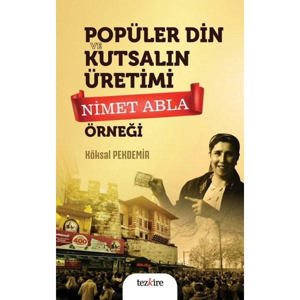 Popüler Din ve Kutsalın Üretimi - Nimet Abla Örneği | Tezkire Yayınları (İnce Kapak)