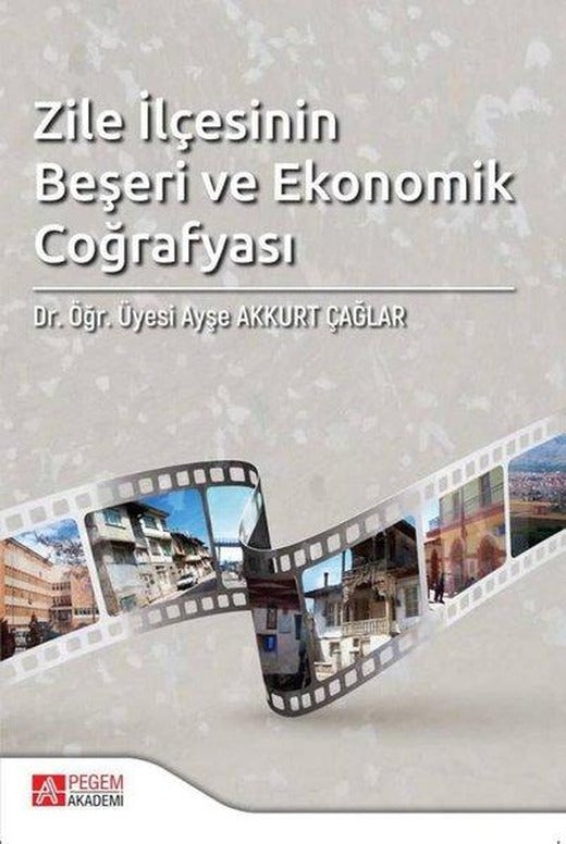 Zile İlçesinin Beşeri ve Ekonomik Coğrafyası | Pegem Akademi Yayıncılık (İnce Kapak)