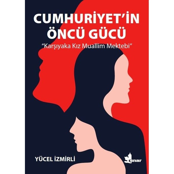 Cumhuriyet'in Öncü Gücü - Karşıyaka Kız Muallim Mektebi | Çınar Yayınları (İnce Kapak)