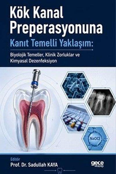 Kök Kanal Preperasyonuna Kanıt Temelli Yaklaşım Biyolojik Temeller Klinik Zorluklar ve Kimyasal Deze | Gece Kitaplığı (İnce Kapak)  - Resim 1