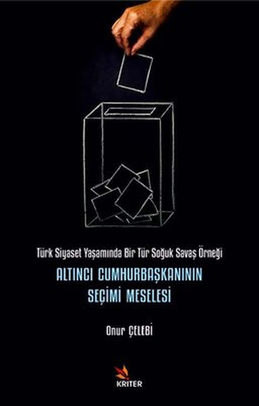 Altıncı Cumhurbaşkanının Seçimi Meselesi - Türk Siyaset Yaşamında Bir Tür Soğuk Savaş Örneği | Kriter