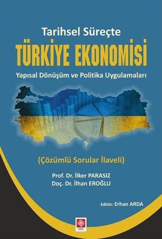 Tarihsel Süreçte Türkiye Ekonomisi Yapısal Dönüşüm ve Politika Uygulamaları