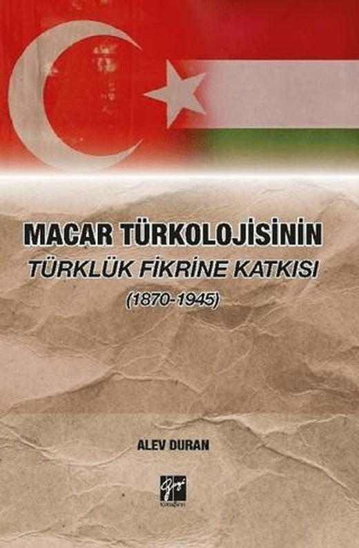 Macar Türkolojisinin Türklük Fikrine Katkısı (1870-1945) | Gazi Kitabevi (Ciltsiz)