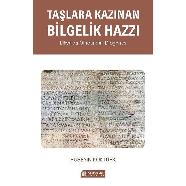 Taşlara Kazınan Bilgelik Hazzı - Likya'da Oinoandalı Diogenes | Akılçelen Kitaplar (İnce Kapak)