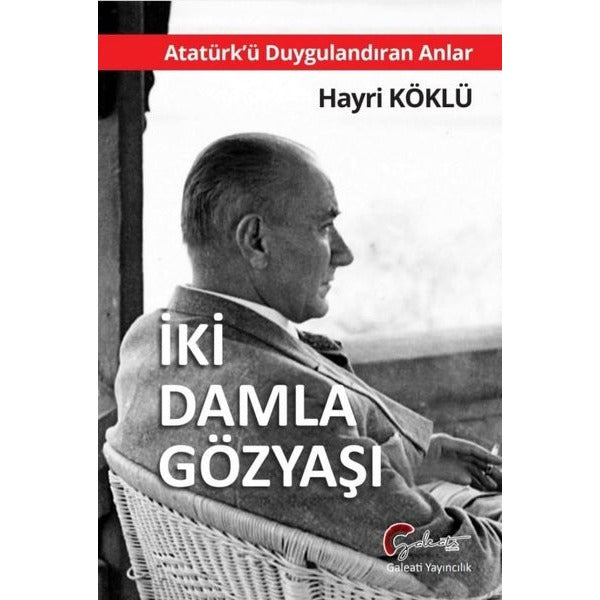 İki Damla Gözyaşı - Atatürk'ü Duygulandıran Anlar | Galeati