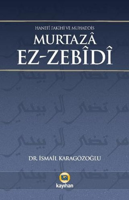 Hanefi Fakihi ve Muhaddis Murtaza Ez-zebidi | Kayıhan Yayınları (Ciltsiz)