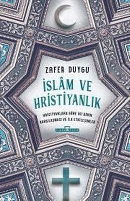 İslam ve Hristiyanlık - Hristiyanlara Göre İki Dinin Karşılaşması ve İlk Etkileşimler | Timaş Yayınları