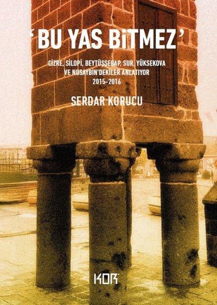 Bu Yas Bitmez - Cizre Silopi Beytüşşebap Sur Yüksekova ve Nusaybin'dekiler Anlatıyor 2015 - 2016 | Kor Kitap (İnce Kapak)  - Resim 1