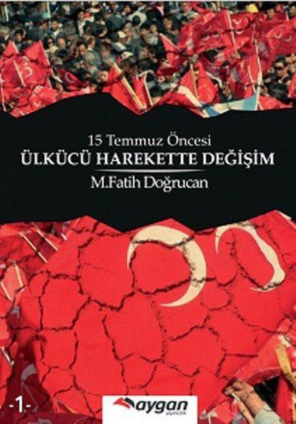 15 Temmuz Öncesi Ülkücü Harekette Değişim - M. Fatih Doğrucan kitap kapağı