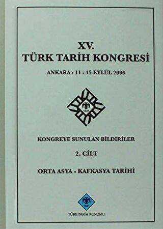 15. Türk Tarih Kongresi 2. Cilt Orta Asya - Kafkasya Tarihi - Kolektif kitap kapağı