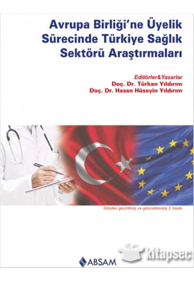 Avrupa Birliği`ne Üyelik Sürecinde Türkiye Sağlık Sektörü Araştırmaları Absam Yayınları - Doç. Dr. Hasan Hüseyin Yıldırım kitap kapağı