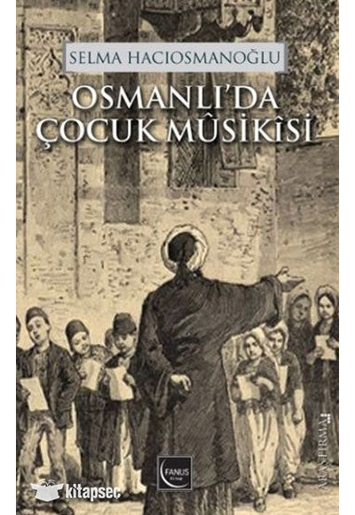Osmanlıda Çocuk Müsikisi Selma Hacıosmanoğlu Fanus Yayınları - Selma Hacıosmanoğlu kitap kapağı