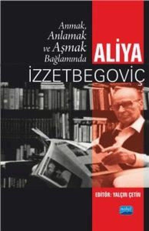 Anmak Anlamak ve Aşmak Bağlamında Aliya İzzetbegoviç | Nobel Akademik Yayıncılık (İnce Kapak)
