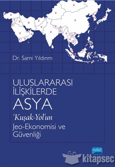 Uluslararası İlişkilerde Asya ‘Kuşak-Yol'un Jeo-Ekonomisi ve Güvenliği - Sami Yıldırım kitap kapağı