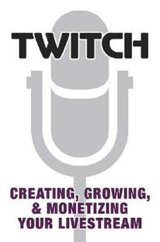 Twitch: Creating Growing & Monetizing Your Livestream | Dorling Kindersley Publisher